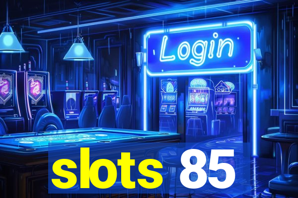 slots 85